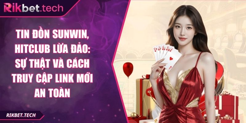 Tin đồn Sunwin, Hitclub lừa đảo: Sự thật và cách truy cập link mới an toàn 5 Tin đồn Sunwin, Hitclub lừa đảo: Sự thật và cách truy cập link mới an toàn